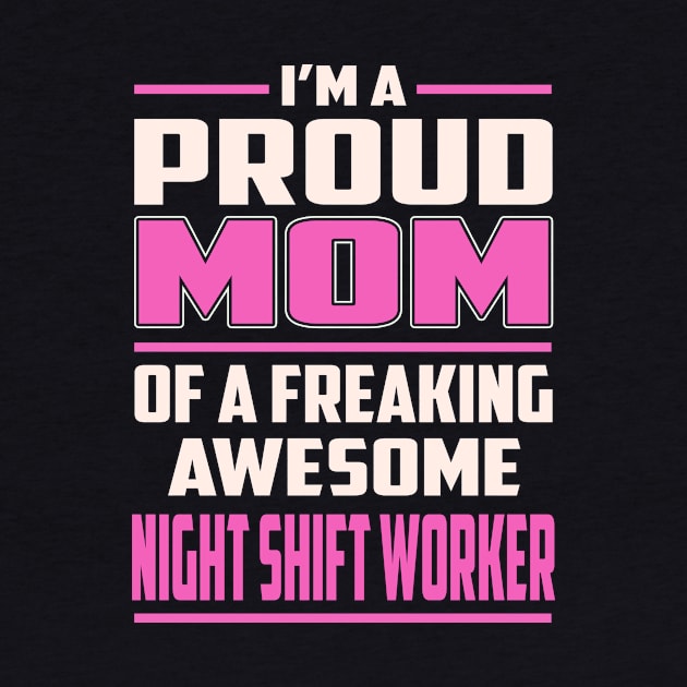 Proud MOM Night Shift Worker by TeeBi